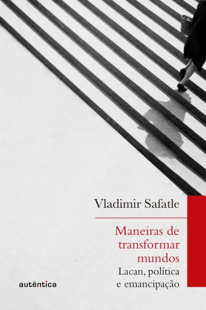 Maneiras de transformar mundos: Lacan, política e emancipação Fast Shipping
