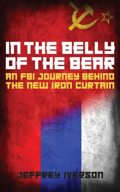 In the Belly of the Bear: An FBI Journey Behind the New Iron Curtain Reduced Price
