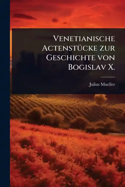 Deal Venetianische Actenst�1/4cke zur Geschichte von Bogislav X.