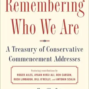 In Demand Remembering Who We Are: A Treasury of Conservative Commencement Addresses