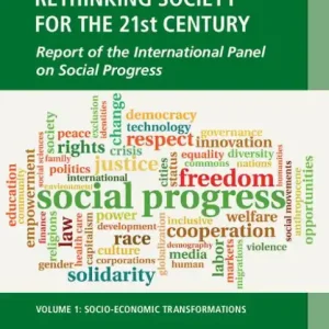 Rethinking Society for the 21st Century: Volume 1, Socio-Economic Transformations: Report of the International Panel on Social Progress Deal