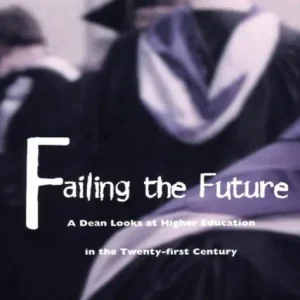 Failing the Future: A Dean Looks at Higher Education in the Twenty-first Century Next Day Delivery