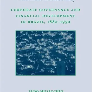 Experiments in Financial Democracy: Corporate Governance and Financial Development in Brazil, 1882-1950 Exclusive Offer