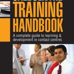 New Arrival The Call Centre Training Handbook: A Complete Guide to Learning and Development in Contact Centres