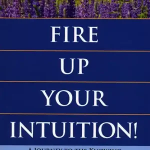 Fire Up Your Intuition: A Journey to the Knowing Trending
