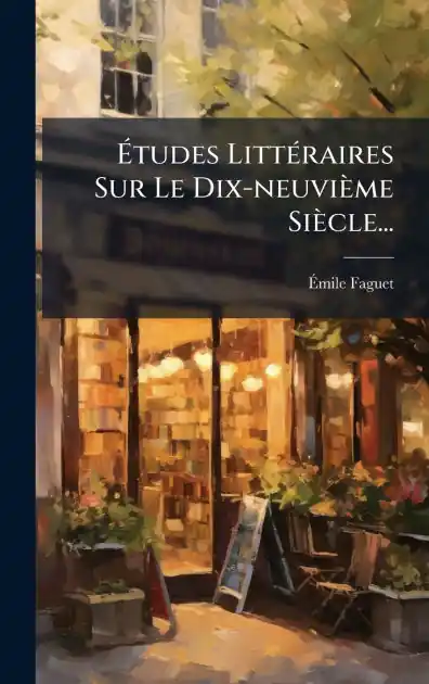 Authentic �tudes Litt�(c)raires Sur Le Dix-neuvi�me Si�cle...