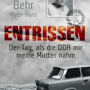 Clearance Entrissen: Der Tag, als die DDR mir meine Mutter nahm