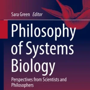 Philosophy of Systems Biology: Perspectives from Scientists and Philosophers Deal
