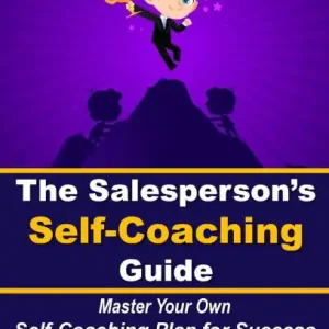 The Salesperson's Self-Coaching Guide: Master Your Own Self-Coaching Plan for Success Holiday Sale
