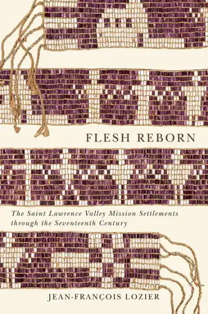 Handmade Flesh Reborn: The Saint Lawrence Valley Mission Settlements through the Seventeenth Century