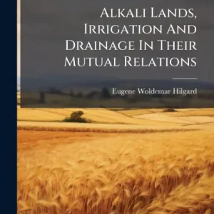 Best Choice Alkali Lands, Irrigation And Drainage In Their Mutual Relations
