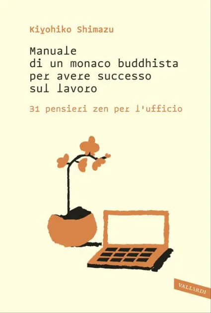 Manuale di un monaco buddhista per avere successo sul lavoro: 31 pensieri zen per l'ufficio Exclusive Offer