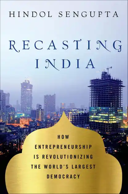 Recasting India: How Entrepreneurship Is Revolutionizing the World's Largest Democracy Direct From Factory