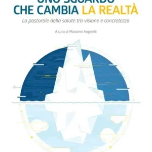Uno sguardo che cambia la realtà: La pastorale della salute tra visione e concretezza Same Day Shipping