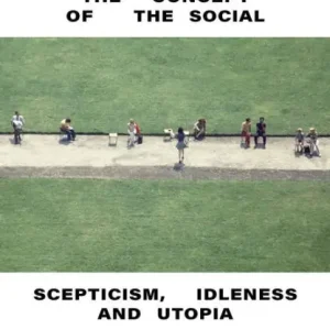 The Concept of the Social: Scepticism, Idleness and Utopia Next Day Delivery
