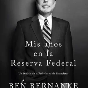 Mis años en la Reserva Federal: Un análisis de la Fed y las crisis financieras Exclusive Offer