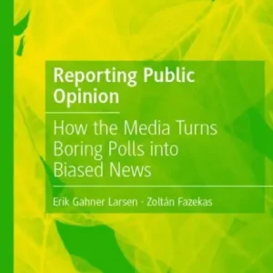 Reporting Public Opinion: How the Media Turns Boring Polls into Biased News No Minimum Order