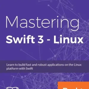 Luxury Mastering Swift 3 - Linux: Learn to build fast and robust applications on the Linux platform with Swift