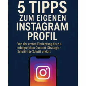 Modern 5 Tipps zum eigenen Instagram Profil: Von der ersten Einrichtung bis zur erfolgreichen Content-Strategie - Schritt-für-Schritt erklärt