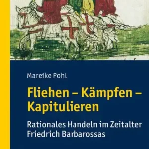 Next Day Delivery Fliehen-Kämpfen-Kapitulieren: Rationales Handeln im Zeitalter Friedrich Barbarossas