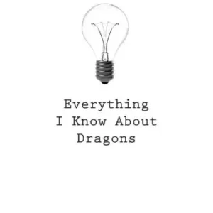 Everything I Know About Dragons Best Choice