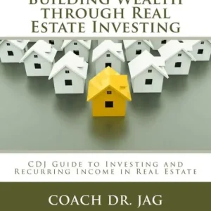 Premium Building Wealth through Real Estate Investing: Coach Dr JAG Guide to Investing and Recurring Income in Real Estate