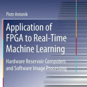 Crafted Application of FPGA to Real-Time Machine Learning: Hardware Reservoir Computers and Software Image Processing