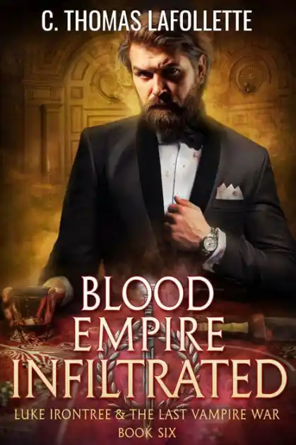 Blood Empire Infiltrated: An Adult Action-Adventure Vampire Hunter Urban Fantasy Novel Original