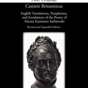 Express Delivery Casimir Britannicus. English Translations, Paraphrases, and Emulations of the Poetry of Maciej Kazimierz Sarbiewski. Revised and Expanded Edition.