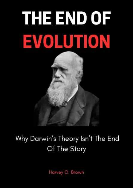 Limited Offer The End Of Evolution; Why Darwin's Theory Isn't The End Of The Story