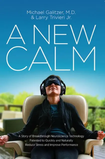 A New Calm: A Story of Breakthrough Neuroscience Technology Patented to Quickly and Naturally Reduce Stress and Improve Performance One Day Deal