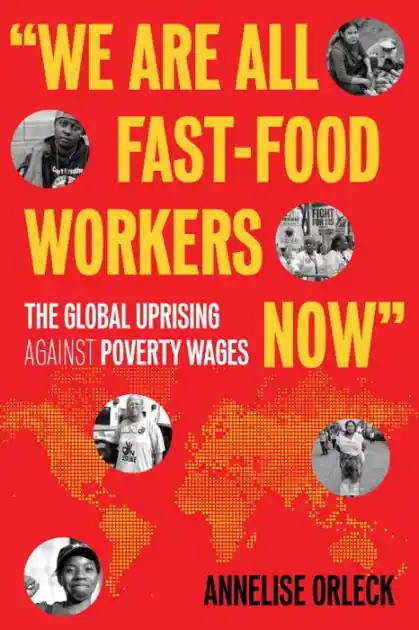 "We Are All Fast-Food Workers Now": The Global Uprising Against Poverty Wages Limited Edition