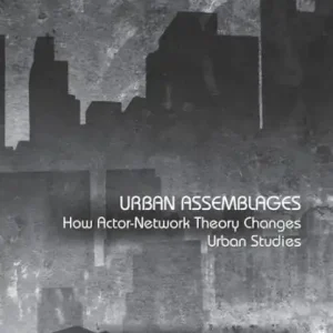 Original Urban Assemblages: How Actor-Network Theory Changes Urban Studies