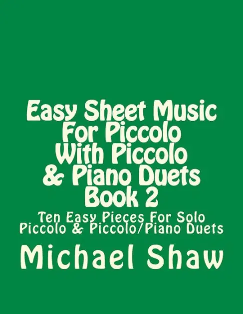 Easy Sheet Music For Piccolo With Piccolo & Piano Duets Book 2: Ten Easy Pieces For Solo Piccolo & Piccolo/Piano Duets Authentic