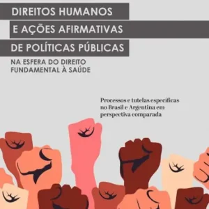 Direitos Humanos e ações afirmativas de Políticas Públicas na esfera do Direito Fundamental à Saúde: processos e tutelas específicas no Brasil e Argentina em perspectiva comparada Secure Checkout