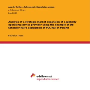 Shop Now Analysis of a strategic market expansion of a globally operating service provider using the example of DB Schenker Rail's acquisition of PCC Rail in Poland
