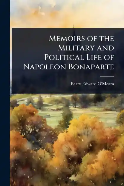 Warranty Included Memoirs of the Military and Political Life of Napoleon Bonaparte