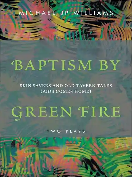 Baptism by Green Fire: Skin Savers and Old Tavern Tales (AIDS Comes Home) Warranty Included