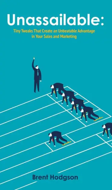 Unassailable: Tiny Tweaks That Create an Unbeatable Advantage in Your Sales and Marketing Wholesale
