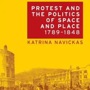 Protest and the politics of space and place, 1789-1848 Genuine
