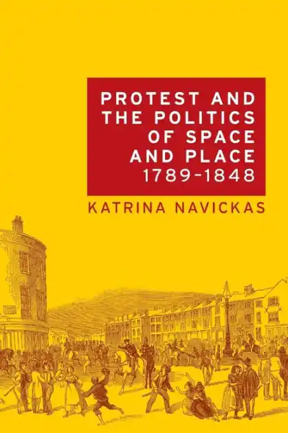Protest and the politics of space and place, 1789-1848 Genuine