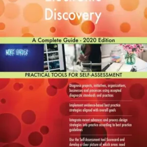 Electronic Discovery A Complete Guide - 2020 Edition Time-Limited