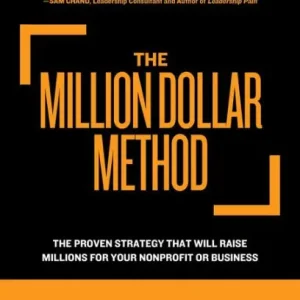 Save Now The Million Dollar Method: The proven strategy that will raise millions for your nonprofit or business