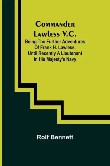 Bargain Commander Lawless V.C.; Being the Further Adventures of Frank H. Lawless, Until Recently a Lieutenant in His Majesty's Navy