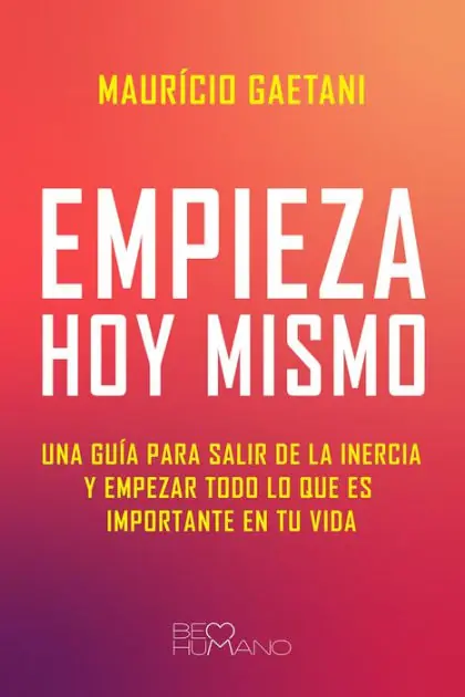 Deal Empieza hoy mismo: Una guía para salir de la inercia y empezar todo lo que es importante en tu vida