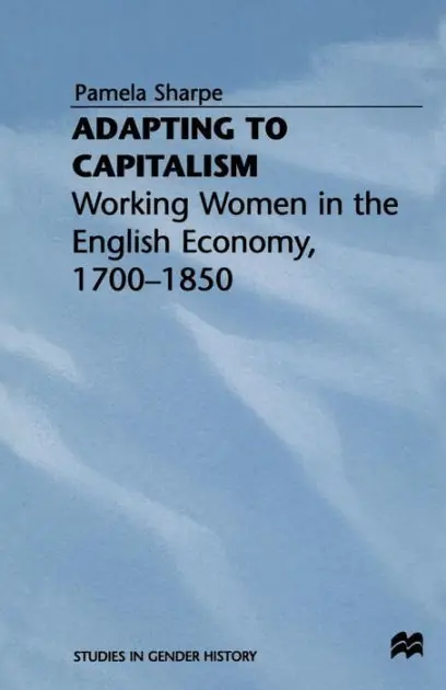 Adapting to Capitalism: Working Women in the English Economy, 1700-1850 No Minimum Order