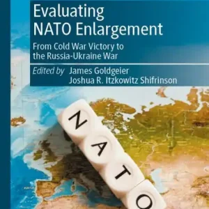 Direct From Manufacturer Evaluating NATO Enlargement: From Cold War Victory to the Russia-Ukraine War