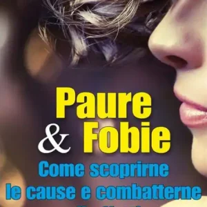 Discount Paure & Fobie come scoprirne le cause e combatterne gli effetti: come scoprirne le cause e combatterne gli effetti
