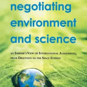 Negotiating Environment and Science: An Insider's View of International Agreements, from Driftnets to the Space Station In Demand