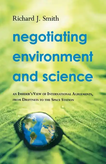 Negotiating Environment and Science: An Insider's View of International Agreements, from Driftnets to the Space Station In Demand